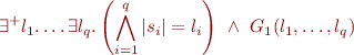 \begin{equation*}
\exists^+ l_1.\ldots \exists l_q. \left(\bigwedge_{i=1}^q |s_i|=l_i \right)\ \land\ G_1(l_1,\ldots,l_q)
\end{equation*}