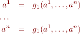 \begin{eqnarray*}
  a^1 &=& g_1(a^1,\ldots,a^n) \\
  \ \ \ldots \\
  a^n &=& g_1(a^1,\ldots,a^n) \\
\end{eqnarray*}