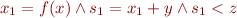 \begin{equation*}
    x_1 = f(x) \land s_1 = x_1 + y \land s_1 < z
\end{equation*}