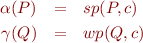 \begin{eqnarray*}
  \alpha(P) &=& sp(P,c) \\
  \gamma(Q) &=& wp(Q,c)
\end{eqnarray*}