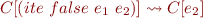 $C[(ite\ false\ e_1\ e_2)] \leadsto C[e_2]$