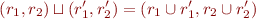 \begin{equation*}
   (r_1,r_2) \sqcup (r'_1,r'_2) = (r_1 \cup r'_1, r_2 \cup r'_2)
\end{equation*}