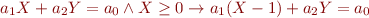 \begin{equation*}
   a_1 X + a_2 Y = a_0 \land X \ge 0 \rightarrow a_1 (X-1) + a_2 Y = a_0
\end{equation*}