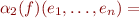 $\alpha_2(f)(e_1,\ldots,e_n) = $