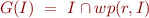 \begin{equation*}
   G(I) \ = \ I \cap wp(r,I)
\end{equation*}