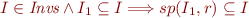 $I\in \textit{Invs}\wedge I_1\subseteq I\Longrightarrow sp(I_1,r)\subseteq I$