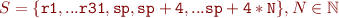 $S = \{\mathtt{r1}, ... \mathtt{r31}, \mathtt{sp}, \mathtt{sp+4}, ... \mathtt{sp+4*N}\}, N \in \mathbb{N}$