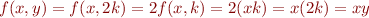 \begin{equation*}
   f(x,y) = f(x,2k) = 2 f(x,k) = 2 (x k) = x (2 k) = x y
\end{equation*}