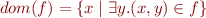 $dom(f) = \{ x \mid \exists y. (x,y) \in f \}$