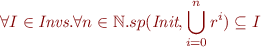 \begin{equation*}
 \forall I\in\textit{Invs}.\forall n\in\mathbb{N}. sp(\textit{Init},\bigcup_{i = 0}^{n} r^i)\subseteq I
\end{equation*}