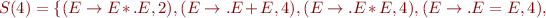 $S(4)=\{(E\rightarrow E*.E,2),(E\rightarrow.E+E,4),(E\rightarrow.E*E,4),(E\rightarrow.E=E,4),$