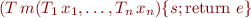 \begin{equation*}
   (T\, m(T_1\, x_1,\ldots,T_n\, x_n) \{s; \mbox{return}\ e\}
\end{equation*}