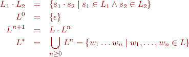 \begin{eqnarray*}
  L_1 \cdot L_2  &=& \{ s_1 \cdot s_2 \mid s_1 \in L_1 \land s_2 \in L_2 \} \\
  L^0 &=& \{ \epsilon \} \\
  L^{n+1} &=& L \cdot L^n \\
  L^* &=& \bigcup_{n \geq 0} L^n = \{ w_1 \ldots w_n \mid w_1,\ldots,w_n \in L \}
\end{eqnarray*}