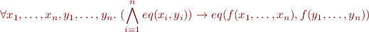 \begin{equation*}
   \forall x_1,\ldots,x_n, y_1,\ldots,y_n.\ (\bigwedge_{i=1}^n eq(x_i,y_i)) \rightarrow eq(f(x_1,\ldots,x_n),f(y_1,\ldots,y_n))
\end{equation*}