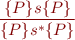 \begin{equation*} 
\frac{\{P\} s \{ P \}}
     {\{P\} s^* \{ P \}}
\end{equation*}