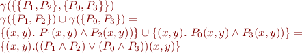 \begin{equation*}
\begin{array}{l}
 \gamma(\{\{P_1,P_2\}, \{P_0,P_3\}\}) =  \\
 \gamma(\{P_1,P_2\}) \cup \gamma(\{P_0,P_3\}) = \\
 \{(x,y).\ P_1(x,y) \land P_2(x,y))\} \cup
 \{(x,y).\ P_0(x,y) \land P_3(x,y))\} = \\
 \{(x,y). ((P_1 \land P_2) \lor (P_0 \land P_3))(x,y) \}
\end{array}
\end{equation*}