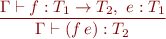 \begin{equation*}
   \frac{\Gamma \vdash f : T_1 \to T_2,\ e : T_1}
        {\Gamma \vdash (f\, e) : T_2}
\end{equation*}