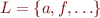 $L = \lbrace a, f, \ldots \rbrace$