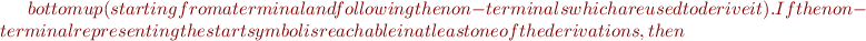 $ bottom up (starting from a terminal and following the non-terminals which are used to derive it). If the non-terminal representing the start symbol is reachable in at least one of the derivations, then $