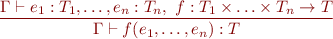 \begin{equation*}
\frac{\Gamma \vdash e_1 : T_1, \ldots, e_n : T_n,\ f : T_1 \times \ldots \times T_n \to T}
     {\Gamma \vdash f(e_1,\ldots,e_n) : T}
\end{equation*}