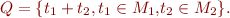 $Q = \{t_1 + t_2, t_1 \in M_1 \mbox, t_2 \in M_2\}.$