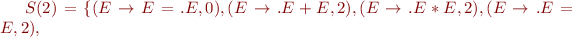 $S(2)=\{(E\rightarrow E=.E,0),(E\rightarrow.E+E,2),(E\rightarrow.E*E,2),(E\rightarrow.E=E,2),$