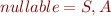 $nullable={S,A}$