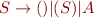 $S\rightarrow ()|(S)|A$