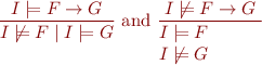 \begin{equation*}
    \frac{I \models F \to G}{I \not\models F \mid I \models G}}  \text{ and }
 \frac{I \not\models F \to G}{\parbox{2cm}{$I \models F$ \\ $I \not\models G$}} 
\end{equation*}