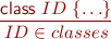 \begin{equation*} \frac{\textsf{class}\ ID\ \{ \ldots \} }{ ID \in classes } \end{equation*}