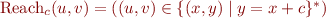 $\mbox{Reach}_c(u,v) = ((u,v) \in \{(x,y)\mid y=x+c\}^*)$