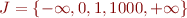 \begin{equation*}
  J = \{ -\infty, 0, 1, 1000, +\infty\}
\end{equation*}