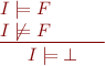 \begin{equation*}
    \frac{\parbox{2cm}{$I \models F$ \\ $I \not\models F$}}{I \models \bot}
\end{equation*}