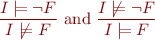 \begin{equation*}
  \frac{I \models \neg F}{I \not\models F}  \text{    and    } \frac{I \not\models \neg F}{I \models F}
\end{equation*}