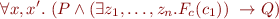 \begin{equation*}
    \forall x,x'.\ (P \land (\exists z_1,\ldots,z_n. F_c(c_1))\  \rightarrow Q)
\end{equation*}