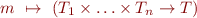 \begin{equation*}
   m\ \mapsto\ (T_1 \times \ldots \times T_n \to T)
\end{equation*}