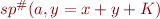 $sp^{\#}(a,y=x+y+K)$