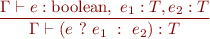 \begin{equation*}
\frac{\Gamma \vdash e:\mbox{boolean},\ e_1:T, e_2:T}
     {\Gamma \vdash (e\ ?\ e_1\ :\ e_2) : T}
\end{equation*}