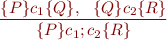 \begin{equation*}
\frac{ \{P\} c_1 \{Q\}, \ \ \{Q\} c_2 \{R\} }
     { \{P\} c_1 ; c_2 \{ R \} }
\end{equation*}