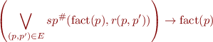 \begin{equation*}
   \left(\bigvee_{(p,p') \in E} sp^{\#}(\mbox{fact}(p),r(p,p'))\right) \rightarrow \mbox{fact}(p)
\end{equation*}