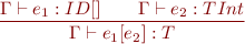 \begin{equation*}\frac{\Gamma \vdash e_1: ID[] \qquad \Gamma \vdash e_2 : TInt}{\Gamma \vdash e_1[e_2] : T}\end{equation*}