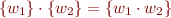 \begin{equation*}
  \{ w_1 \} \cdot \{ w_2 \} = \{ w_1\cdot w_2 \}
\end{equation*}