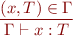 \begin{equation*}
  \frac{(x,T) \in \Gamma}
       {\Gamma \vdash x : T}
\end{equation*}