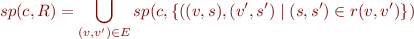 \begin{equation*}
   sp(c,R) = \bigcup_{(v,v') \in E} sp(c,\{ ((v,s),(v',s') \mid (s,s') \in r(v,v') \})
\end{equation*}