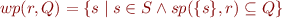 \begin{equation*}
    wp(r,Q) = \{ s \mid s \in S \land sp(\{s\},r) \subseteq Q \}
\end{equation*}