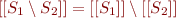 $[[S_1 \setminus S_2]] = [[S_1]] \setminus [[S_2]]$