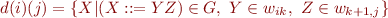 \begin{equation*}
   d(i)(j) = \{ X | (X::=Y Z) \in G,\ Y \in w_{ik},\ Z \in w_{k+1,j} \}
\end{equation*}