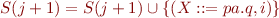 \begin{equation*}
   S(j+1) = S(j+1) \cup \{(X::=pa.q, i)\}
\end{equation*}