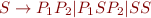 $S\rightarrow P_{1}P_{2}|P_{1}SP_{2}|SS$