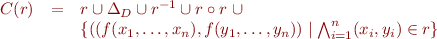 \begin{equation*}\begin{array}{rcl}
   C(r) &=& r \cup \Delta_D \cup r^{-1} \cup r \circ r\ \cup \\
        & & \{ ((f(x_1,\ldots,x_n),f(y_1,\ldots,y_n)) \mid \bigwedge_{i=1}^n (x_i,y_i) \in r \} 
\end{array}
\end{equation*}